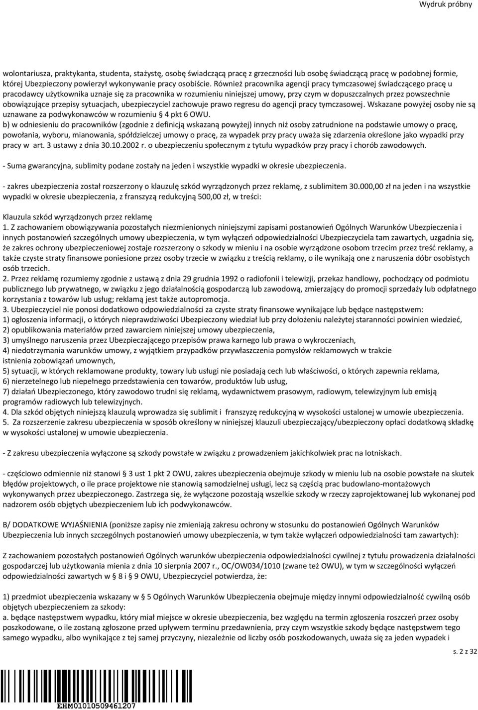 obowiązujące przepisy sytuacjach, ubezpieczyciel zachowuje prawo regresu do agencji pracy tymczasowej. Wskazane powyżej osoby nie są uznawane za podwykonawców w rozumieniu 4 pkt 6 OWU.