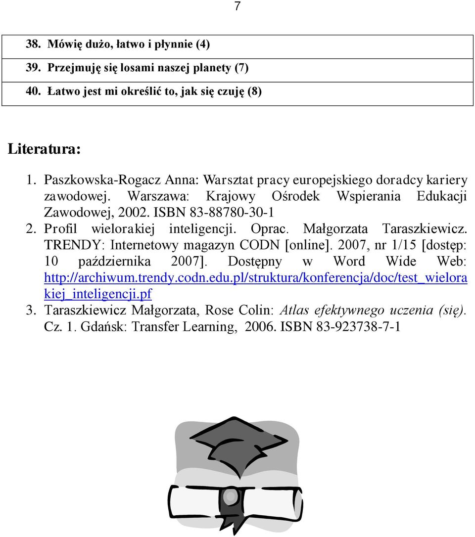 Profil wielorakiej inteligencji. Oprac. Małgorzata Taraszkiewicz. TRENDY: Internetowy magazyn CODN [online]. 2007, nr 1/15 [dostęp: 10 października 2007].