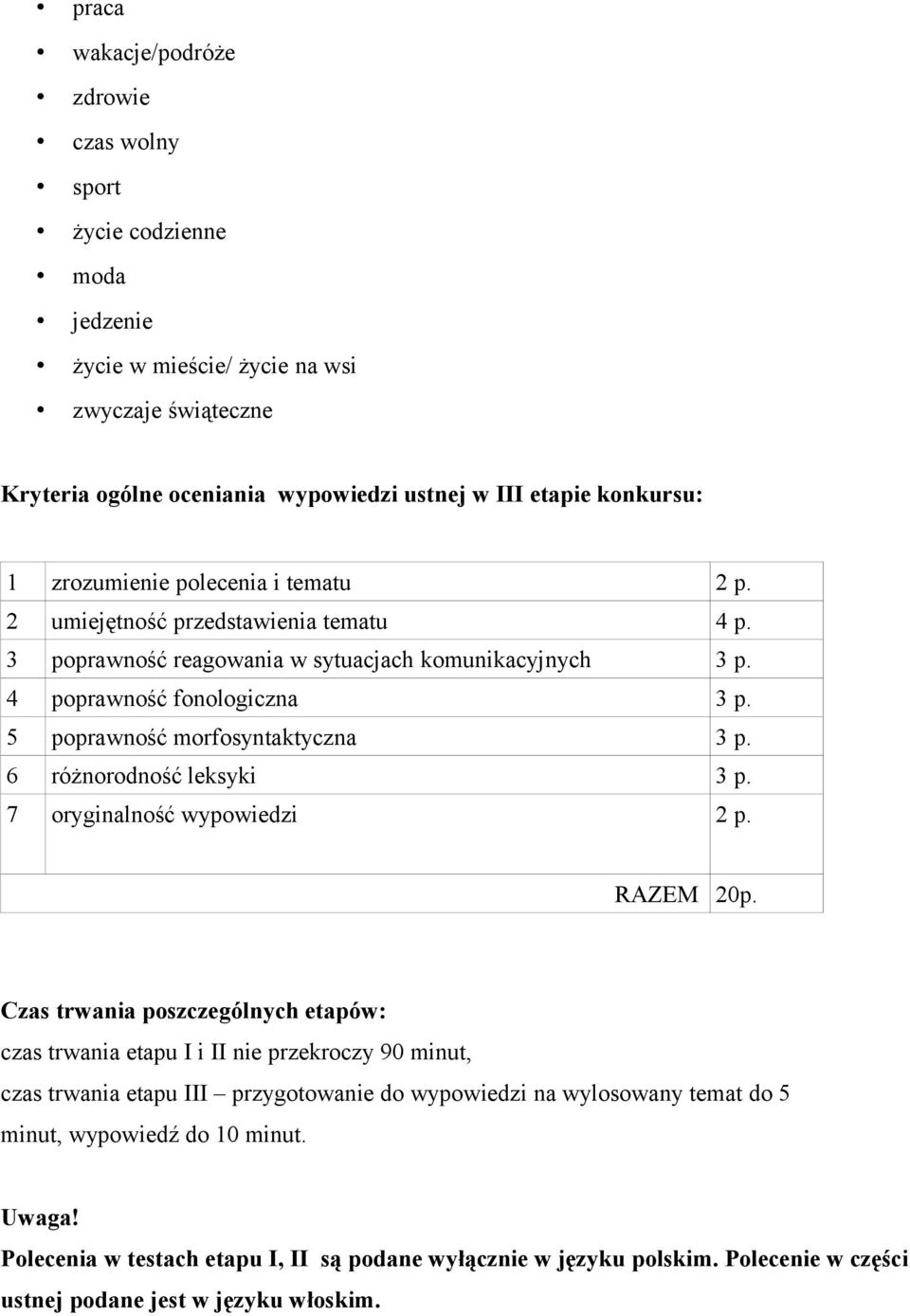 5 poprawność morfosyntaktyczna 3 p. 6 różnorodność leksyki 3 p. 7 oryginalność wypowiedzi 2 p. RAZEM 20p.