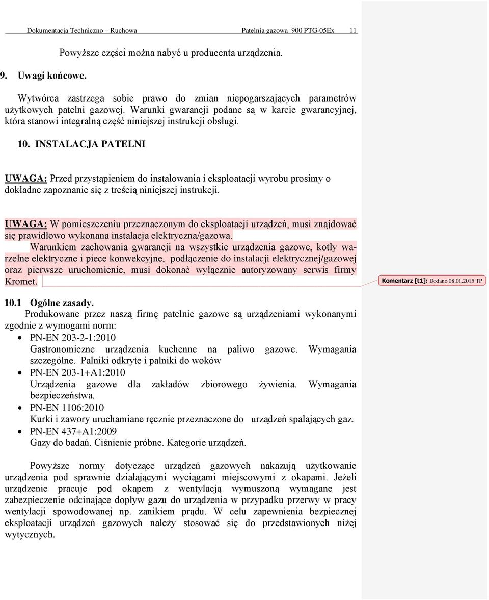 Warunki gwarancji podane są w karcie gwarancyjnej, która stanowi integralną część niniejszej instrukcji obsługi. 10.