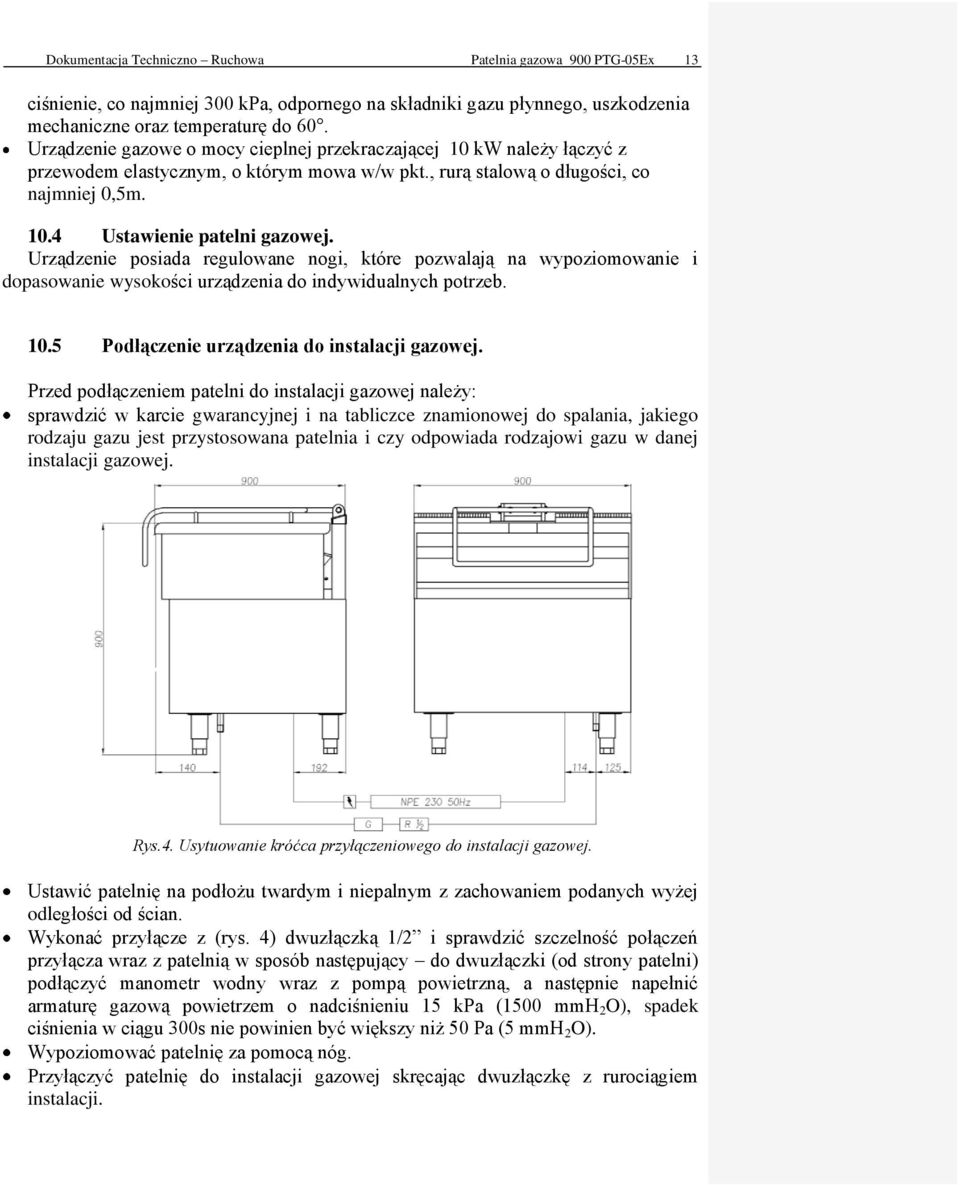 Urządzenie posiada regulowane nogi, które pozwalają na wypoziomowanie i dopasowanie wysokości urządzenia do indywidualnych potrzeb. 10.5 Podłączenie urządzenia do instalacji gazowej.