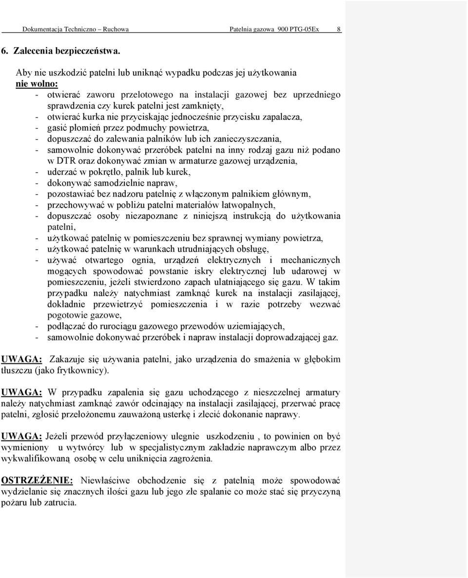 otwierać kurka nie przyciskając jednocześnie przycisku zapalacza, - gasić płomień przez podmuchy powietrza, - dopuszczać do zalewania palników lub ich zanieczyszczania, - samowolnie dokonywać