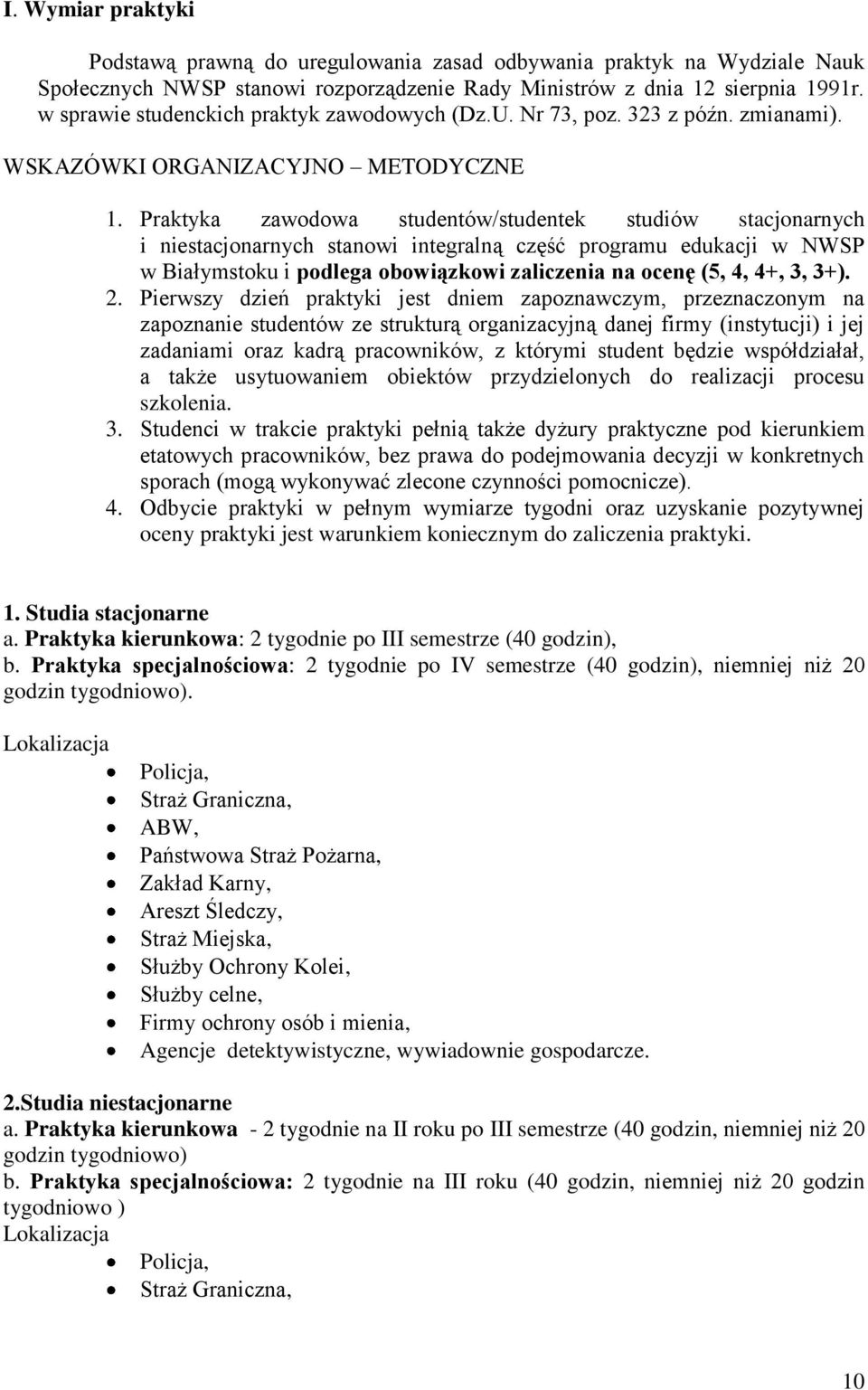 Praktyka zawodowa studentów/studentek studiów stacjonarnych i niestacjonarnych stanowi integralną część programu edukacji w NWSP w Białymstoku i podlega obowiązkowi zaliczenia na ocenę (5, 4, 4+, 3,