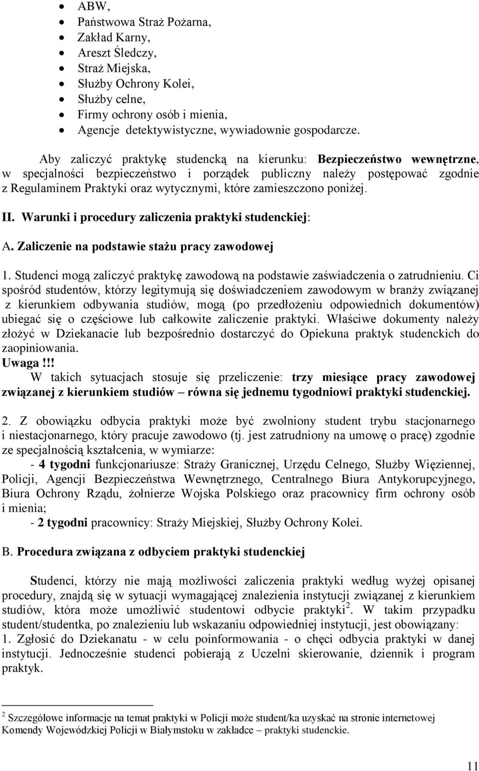 zamieszczono poniżej. II. Warunki i procedury zaliczenia praktyki studenckiej: A. Zaliczenie na podstawie stażu pracy zawodowej 1.