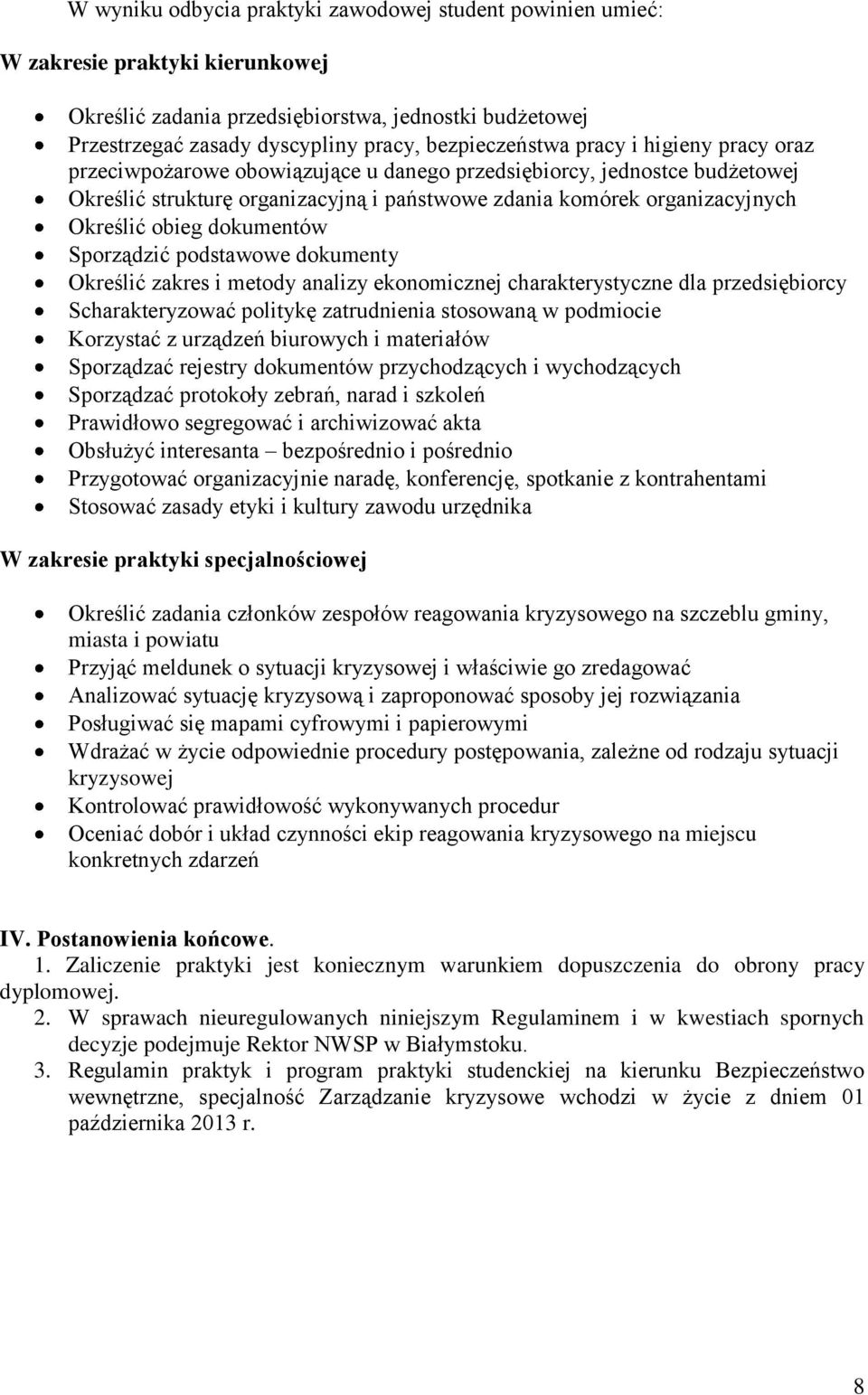 Określić obieg dokumentów Sporządzić podstawowe dokumenty Określić zakres i metody analizy ekonomicznej charakterystyczne dla przedsiębiorcy Scharakteryzować politykę zatrudnienia stosowaną w