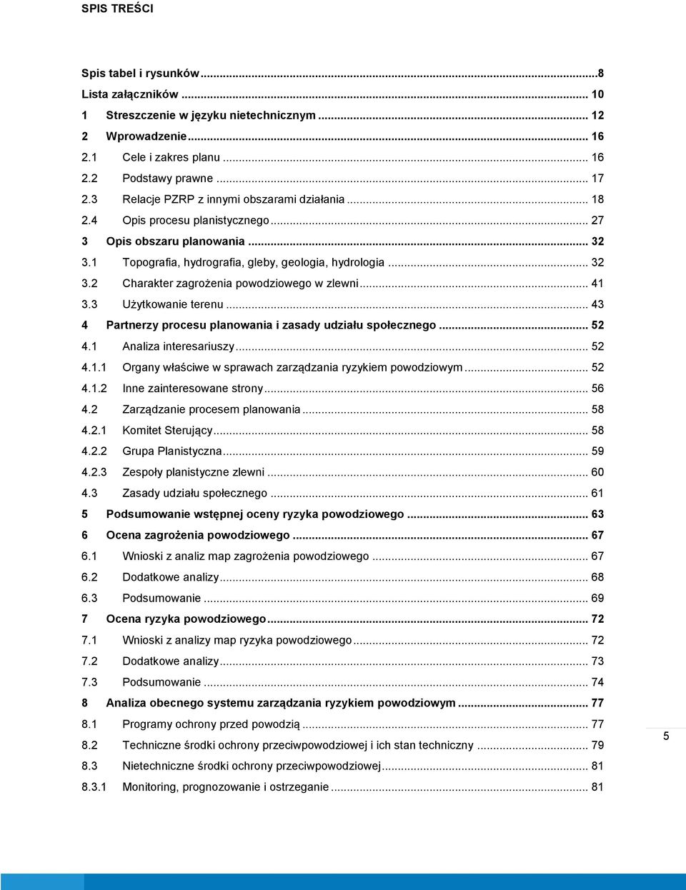 .. 41 3.3 Użytkowanie terenu... 43 4 Partnerzy procesu planowania i zasady udziału społecznego... 52 4.1 Analiza interesariuszy... 52 4.1.1 Organy właściwe w sprawach zarządzania ryzykiem powodziowym.