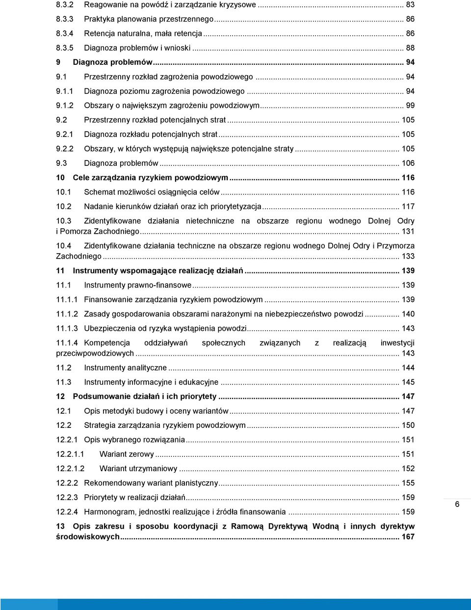 2 Przestrzenny rozkład potencjalnych strat... 105 9.2.1 Diagnoza rozkładu potencjalnych strat... 105 9.2.2 Obszary, w których występują największe potencjalne straty... 105 9.3 Diagnoza problemów.