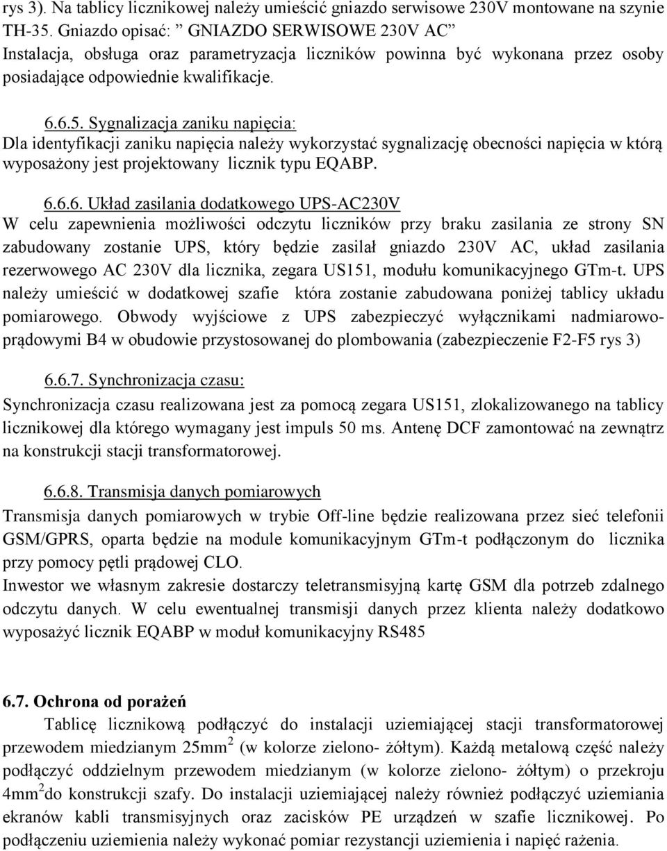 Sygnalizacja zaniku napięcia: Dla identyfikacji zaniku napięcia należy wykorzystać sygnalizację obecności napięcia w którą wyposażony jest projektowany licik typu EQABP. 6.