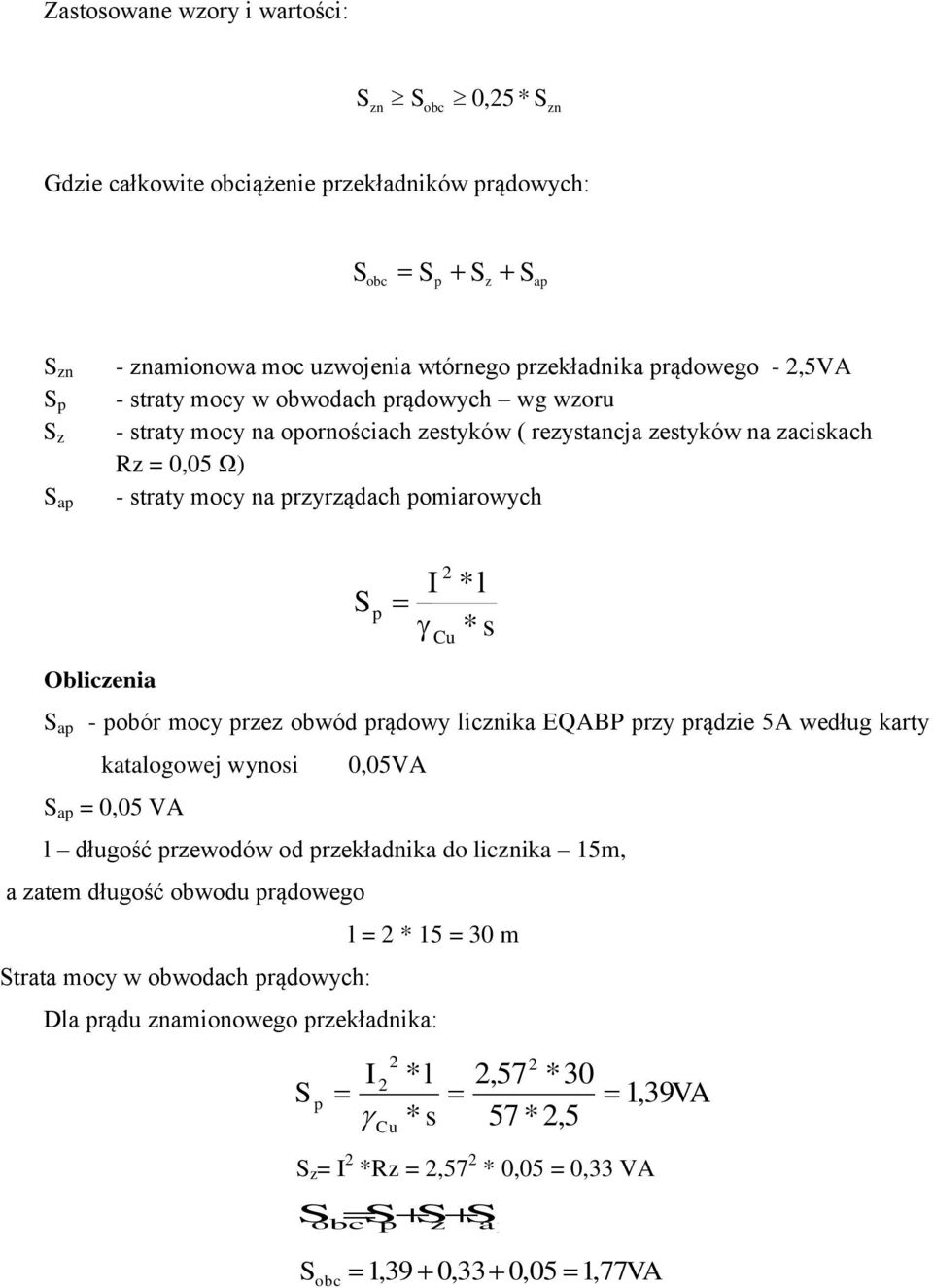 - pobór mocy przez obwód prądowy licika EQABP przy prądzie 5A według karty katalogowej wynosi 0,05VA S ap = 0,05 VA l długość przewodów od przekładnika do licika 15m, a zatem długość obwodu