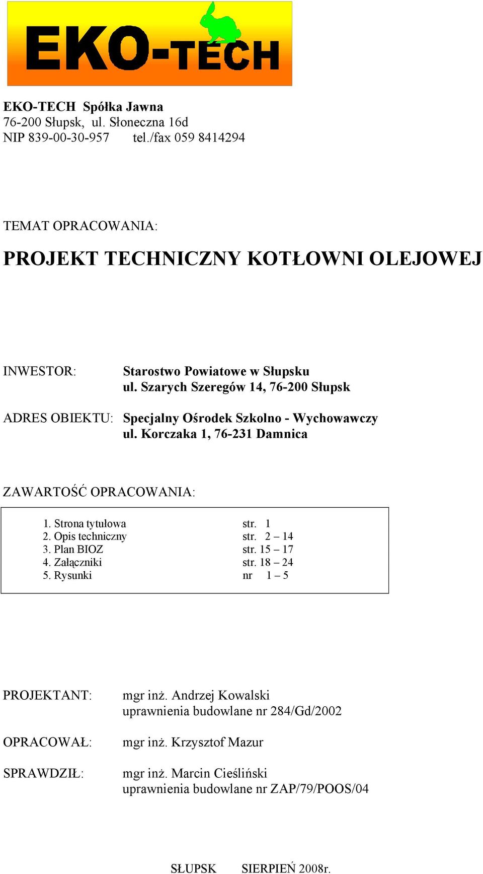 Szarych Szeregów 14, 76-200 Słupsk ADRES OBIEKTU: Specjalny Ośrodek Szkolno - Wychowawczy ul. Korczaka 1, 76-231 Damnica ZAWARTOŚĆ OPRACOWANIA: 1. Strona tytułowa str.