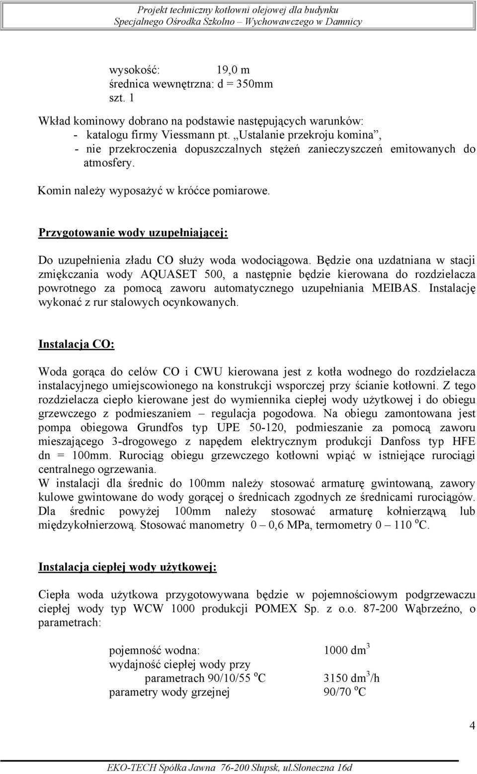 Przygotowanie wody uzupełniającej: Do uzupełnienia zładu CO słuŝy woda wodociągowa.