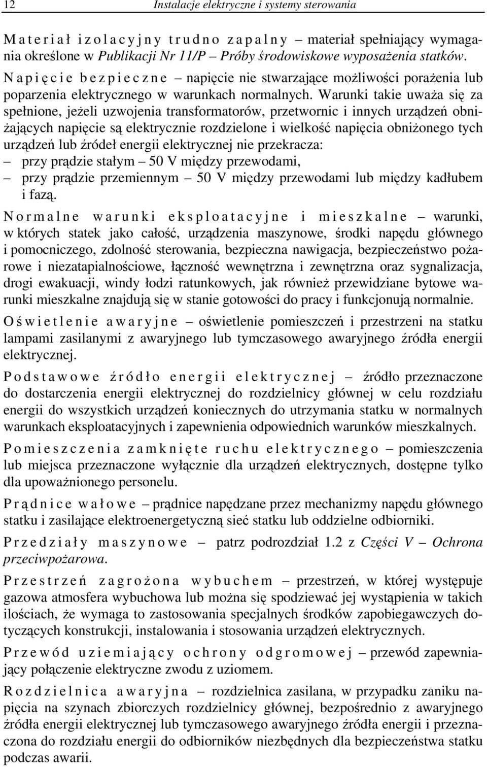 Warunki takie uważa się za spełnione, jeżeli uzwojenia transformatorów, przetwornic i innych urządzeń obniżających napięcie są elektrycznie rozdzielone i wielkość napięcia obniżonego tych urządzeń