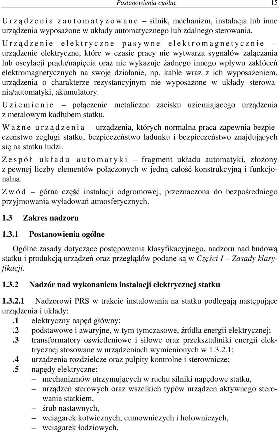 zakłóceń elektromagnetycznych na swoje działanie, np. kable wraz z ich wyposażeniem, urządzenia o charakterze rezystancyjnym nie wyposażone w układy sterowania/automatyki, akumulatory.