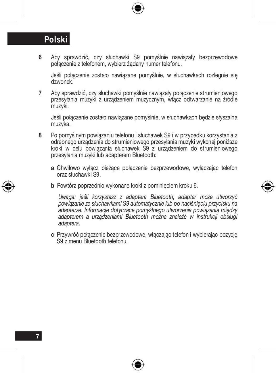 7 Aby sprawdzić, czy słuchawki pomyślnie nawiązały połączenie strumieniowego przesyłania muzyki z urządzeniem muzycznym, włącz odtwarzanie na źródle muzyki.