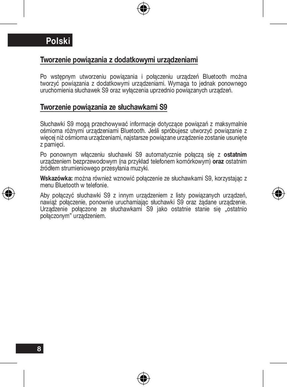 Tworzenie powiązania ze słuchawkami S9 Słuchawki S9 mogą przechowywać informacje dotyczące powiązań z maksymalnie ośmioma różnymi urządzeniami Bluetooth.