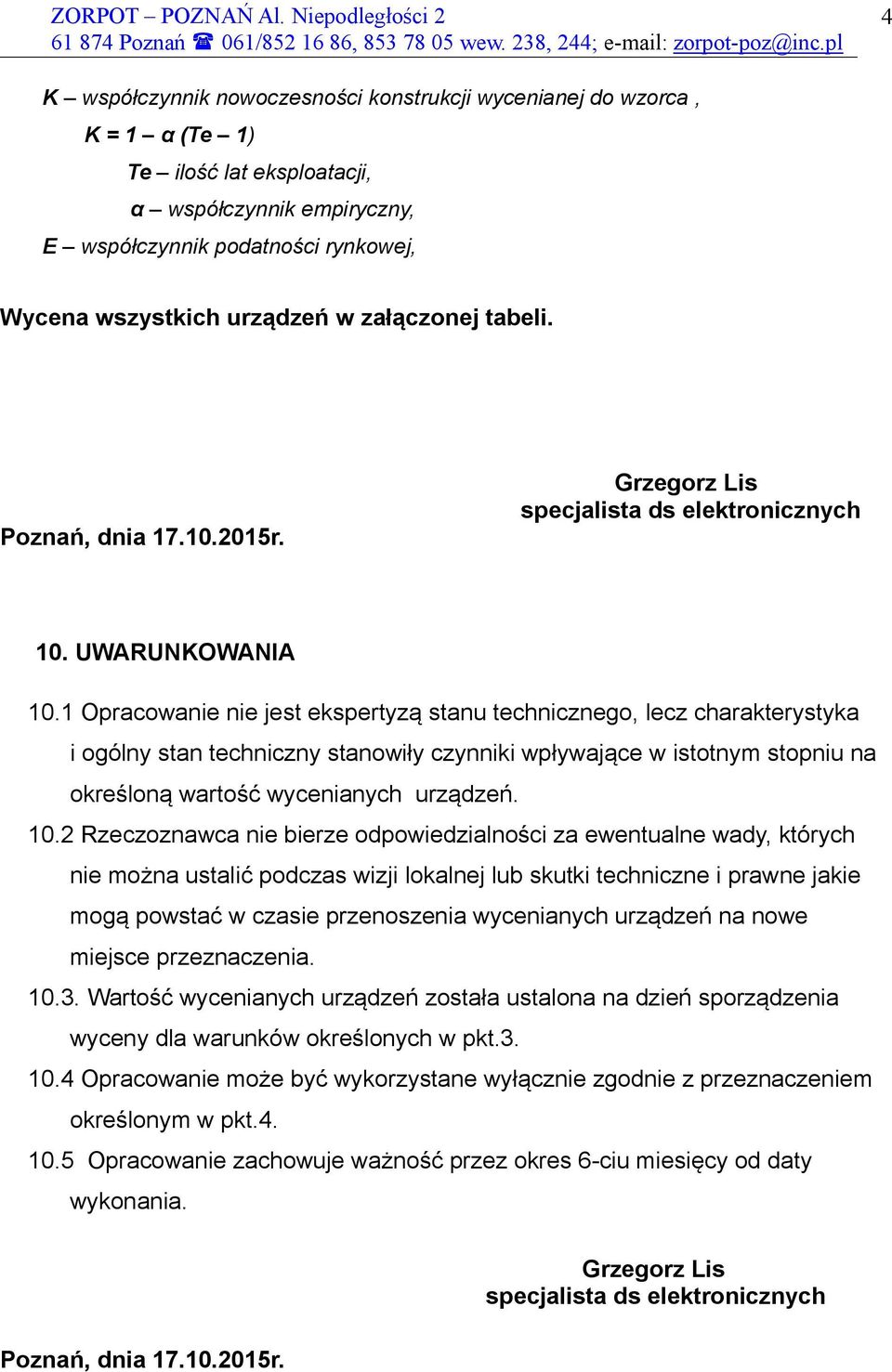 w załączonej tabeli. Poznań, dnia 17.10.2015r. Grzegorz Lis specjalista ds elektronicznych 10. UWARUNKOWANIA 10.