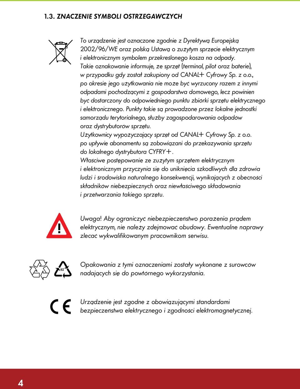 ego kosza na odpady. Takie oznakowanie informuje, że sprzęt (terminal, pilot oraz baterie), w przypadku gdy został zakupiony od < Cyfrowy Sp. z o.o., po okresie jego użytkowania nie może być
