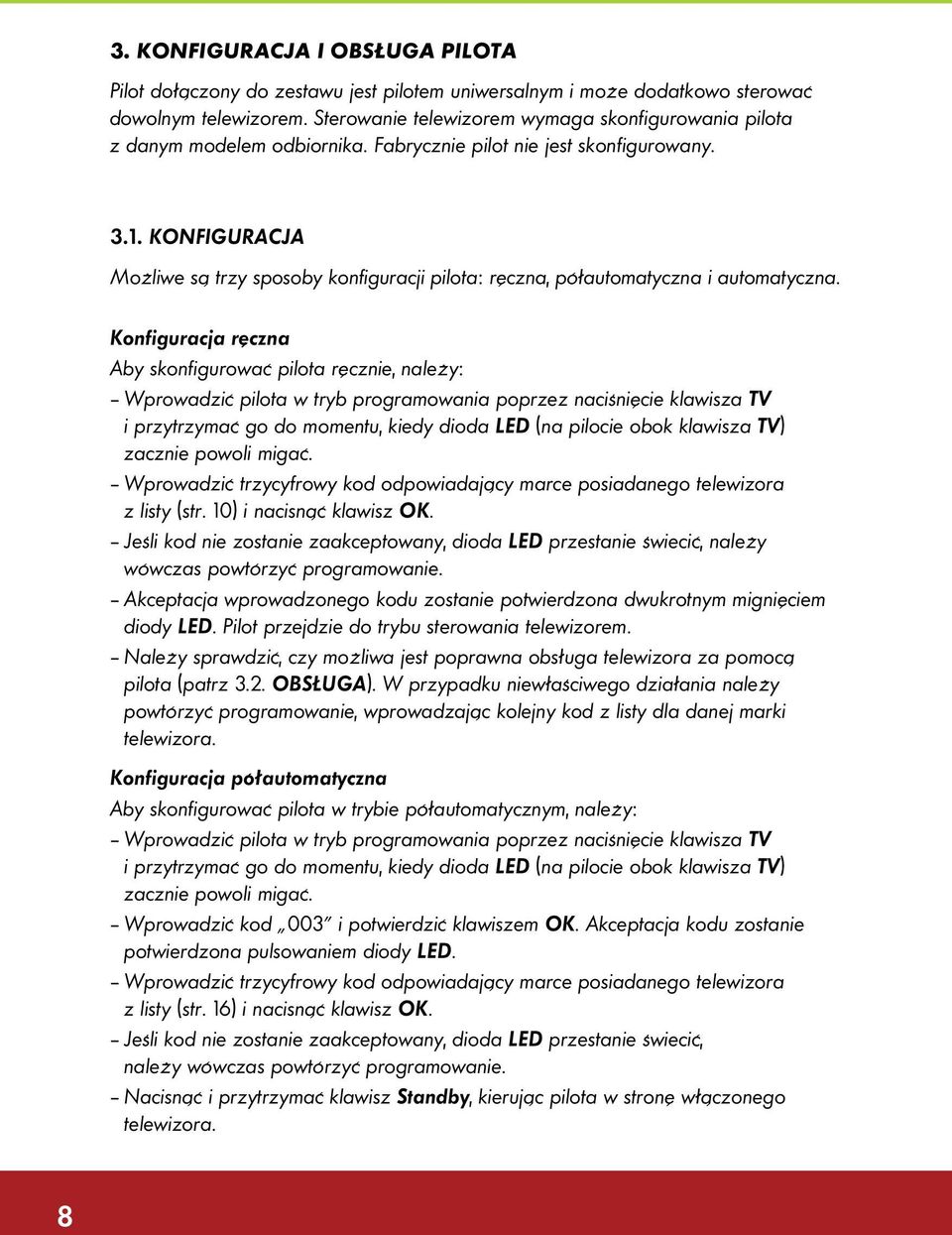 KONFIGURACJA Możliwe są trzy sposoby konfiguracji pilota: ręczna, półautomatyczna i automatyczna.