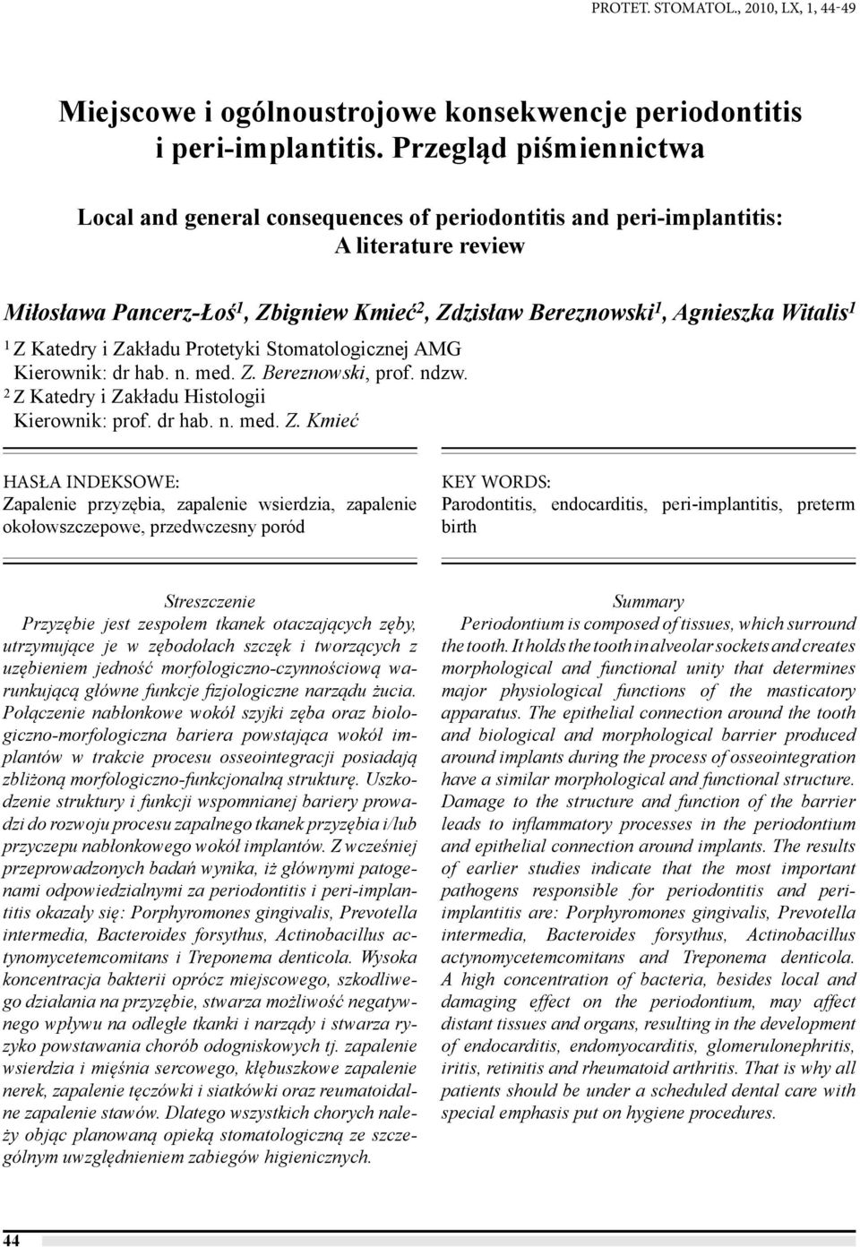 1 Z Katedry i Zakładu Protetyki Stomatologicznej AMG Kierownik: dr hab. n. med. Z. Bereznowski, prof. ndzw. 2 Z Katedry i Zakładu Histologii Kierownik: prof. dr hab. n. med. Z. Kmieć HASŁA INDEKSOWE: