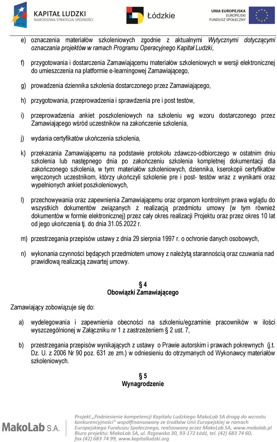 przeprowadzenia i sprawdzenia pre i post testów, i) przeprowadzenia ankiet poszkoleniowych na szkoleniu wg wzoru dostarczonego przez Zamawiającego wśród uczestników na zakończenie szkolenia, j)