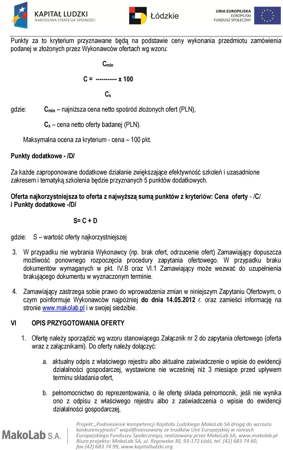 Punkty dodatkowe - /D/ Za każde zaproponowane dodatkowe działanie zwiększające efektywność szkoleń i uzasadnione zakresem i tematyką szkolenia będzie przyznanych 5 punktów dodatkowych.