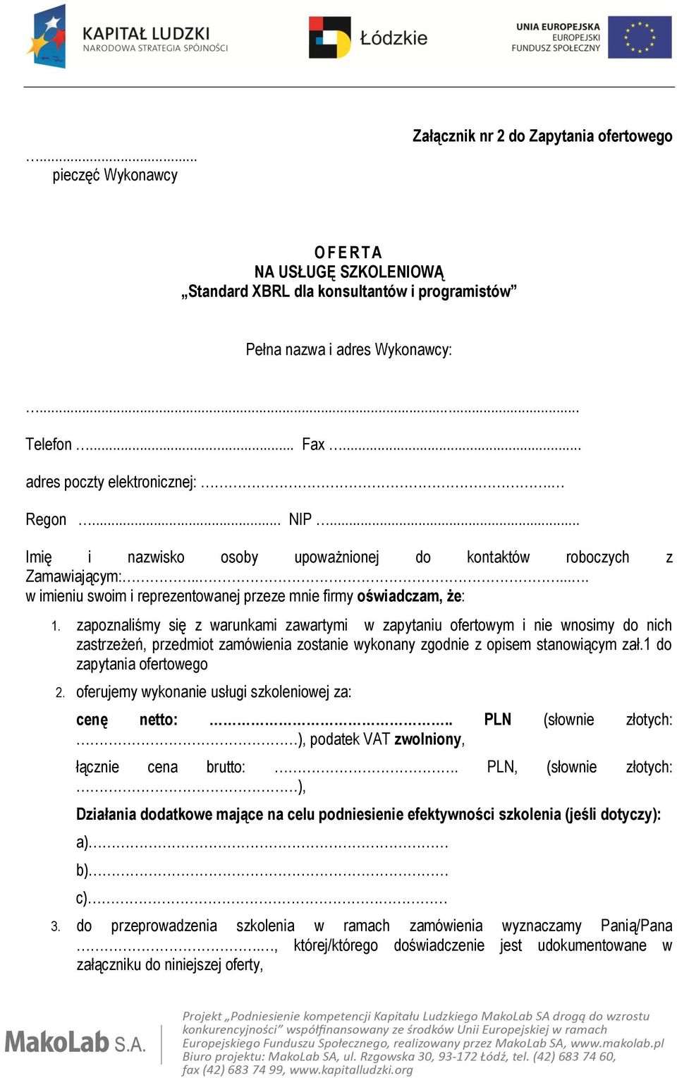 zapoznaliśmy się z warunkami zawartymi w zapytaniu ofertowym i nie wnosimy do nich zastrzeżeń, przedmiot zamówienia zostanie wykonany zgodnie z opisem stanowiącym zał.1 do zapytania ofertowego 2.