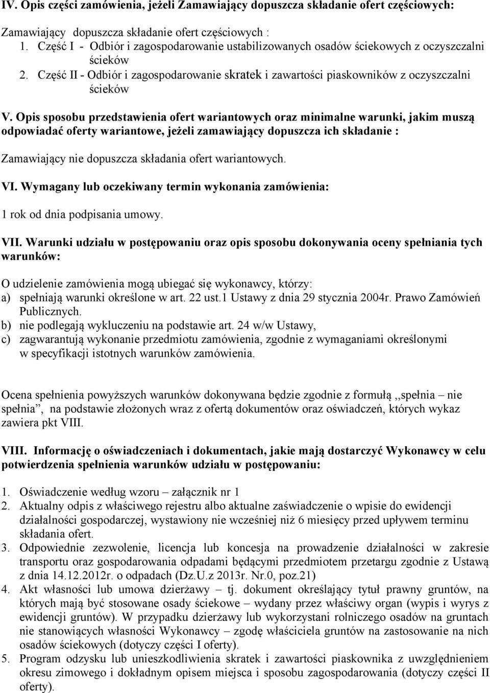 Opis sposobu przedstawienia ofert wariantowych oraz minimalne warunki, jakim muszą odpowiadać oferty wariantowe, jeżeli zamawiający dopuszcza ich składanie : Zamawiający nie dopuszcza składania ofert