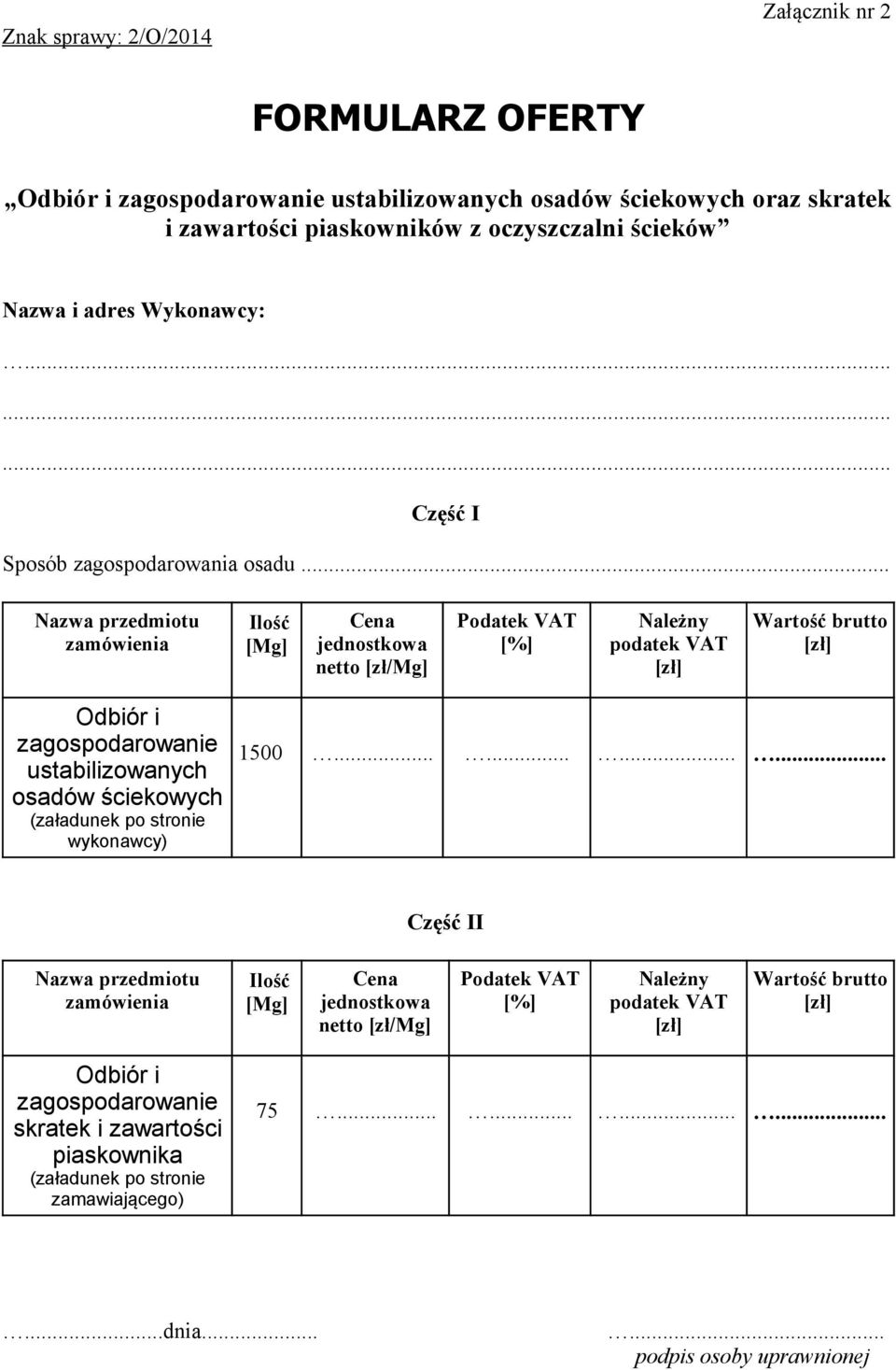 .. Nazwa przedmiotu zamówienia Ilość [Mg] Cena jednostkowa netto [zł/mg] Podatek VAT [%] Należny podatek VAT [zł] Wartość brutto [zł] Odbiór i zagospodarowanie ustabilizowanych osadów ściekowych