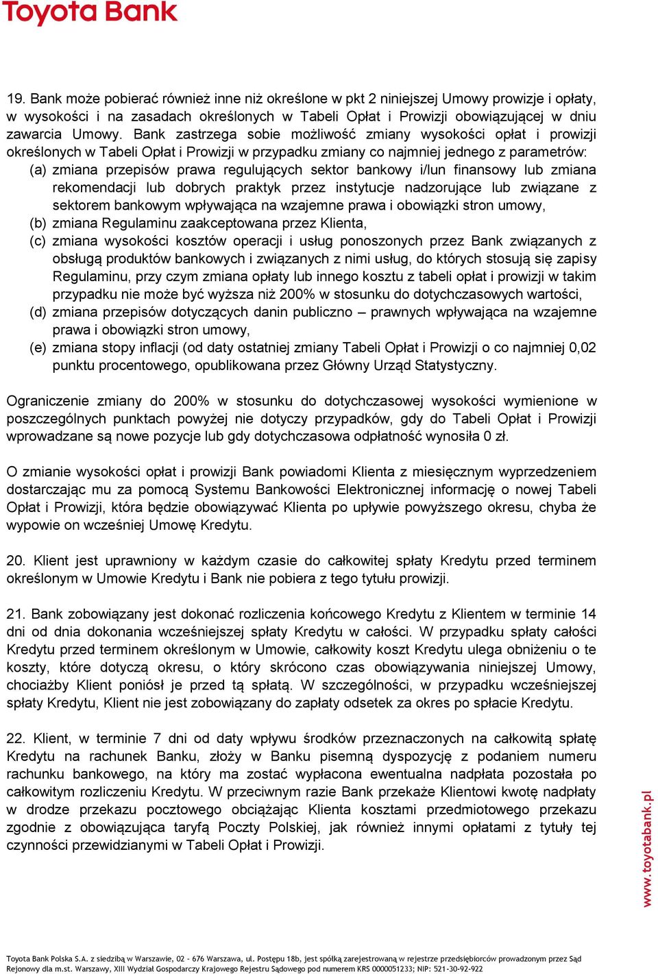 sektor bankowy i/lun finansowy lub zmiana rekomendacji lub dobrych praktyk przez instytucje nadzorujące lub związane z sektorem bankowym wpływająca na wzajemne prawa i obowiązki stron umowy, (b)