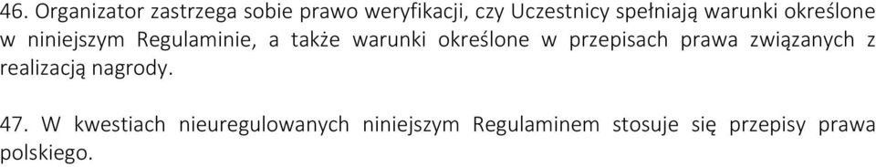 określone w przepisach prawa związanych z realizacją nagrody. 47.