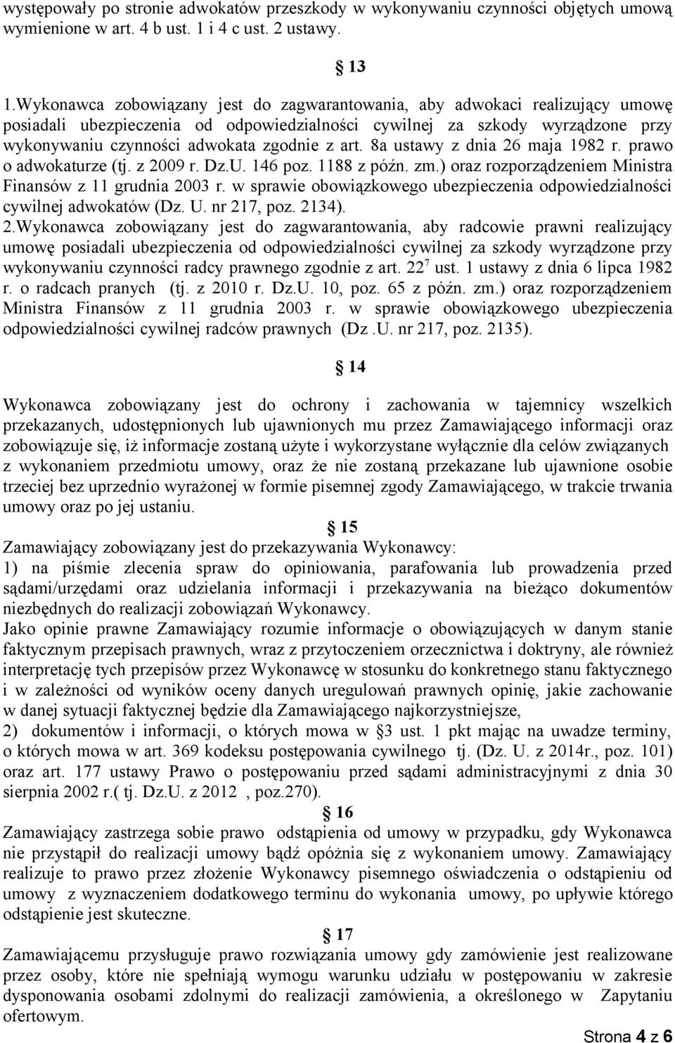 art. 8a ustawy z dnia 26 maja 1982 r. prawo o adwokaturze (tj. z 2009 r. Dz.U. 146 poz. 1188 z późn. zm.) oraz rozporządzeniem Ministra Finansów z 11 grudnia 2003 r.