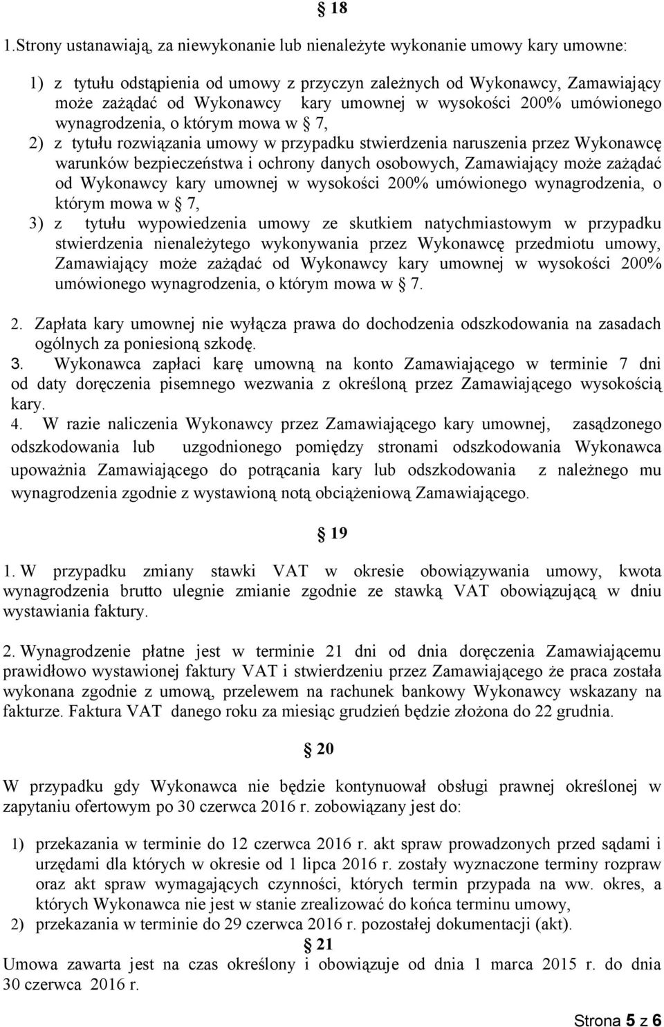 osobowych, Zamawiający może zażądać od Wykonawcy kary umownej w wysokości 200% umówionego wynagrodzenia, o którym mowa w 7, 3) z tytułu wypowiedzenia umowy ze skutkiem natychmiastowym w przypadku