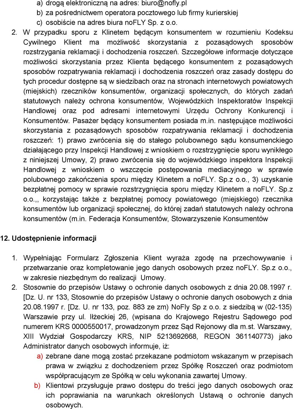 Szczegółowe informacje dotyczące możliwości skorzystania przez Klienta będącego konsumentem z pozasądowych sposobów rozpatrywania reklamacji i dochodzenia roszczeń oraz zasady dostępu do tych
