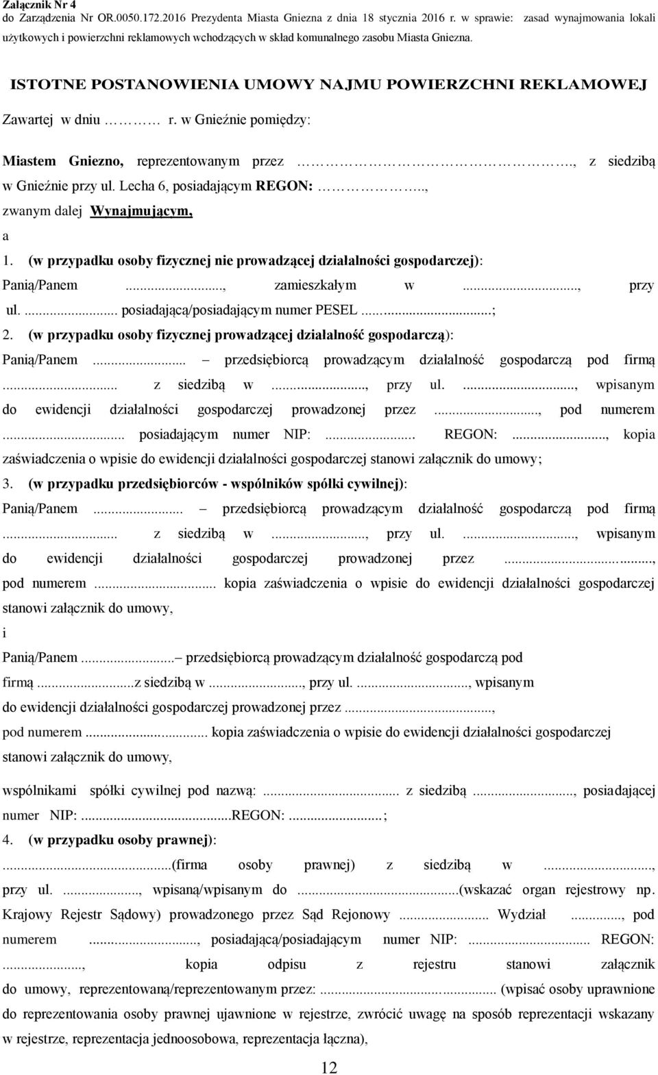 ISTOTNE POSTANOWIENIA UMOWY NAJMU POWIERZCHNI REKLAMOWEJ Zawartej w dniu r. w Gnieźnie pomiędzy: Miastem Gniezno, reprezentowanym przez., z siedzibą w Gnieźnie przy ul. Lecha 6, posiadającym REGON:.