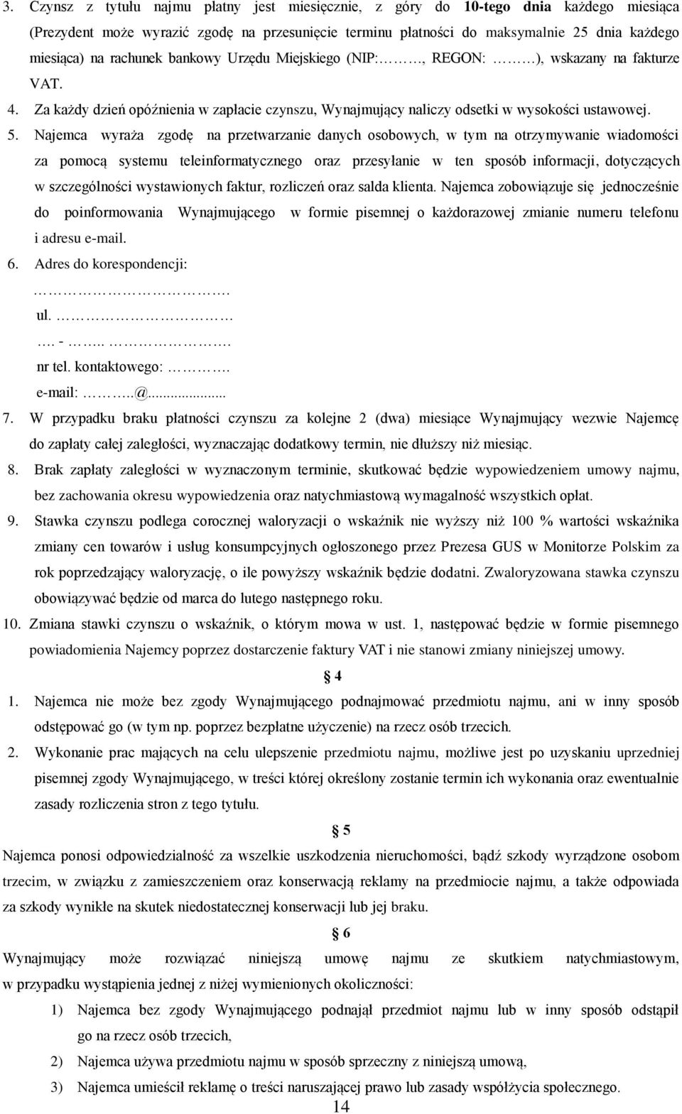 Najemca wyraża zgodę na przetwarzanie danych osobowych, w tym na otrzymywanie wiadomości za pomocą systemu teleinformatycznego oraz przesyłanie w ten sposób informacji, dotyczących w szczególności