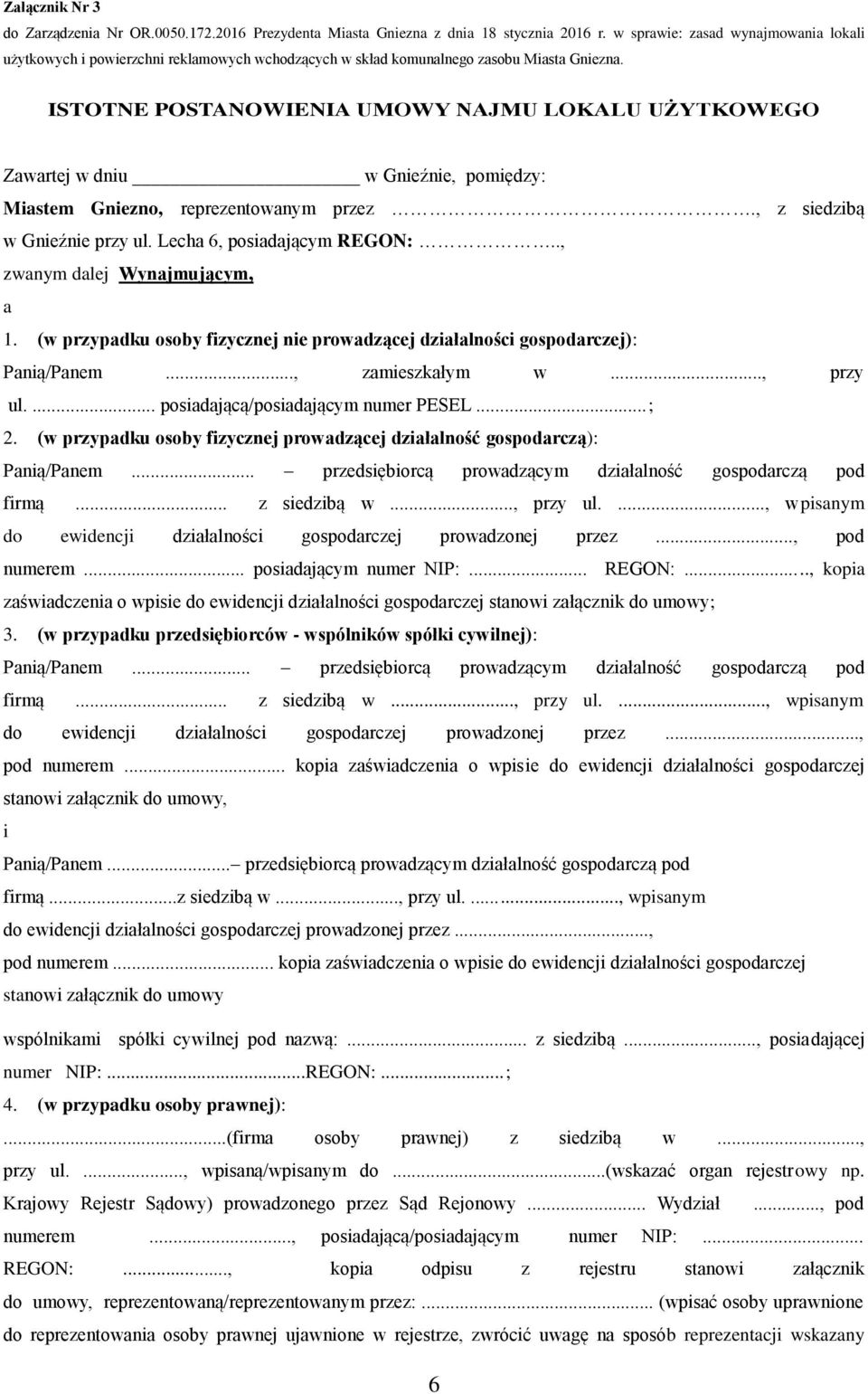 ISTOTNE POSTANOWIENIA UMOWY NAJMU LOKALU UŻYTKOWEGO Zawartej w dniu w Gnieźnie, pomiędzy: Miastem Gniezno, reprezentowanym przez., z siedzibą w Gnieźnie przy ul. Lecha 6, posiadającym REGON:.