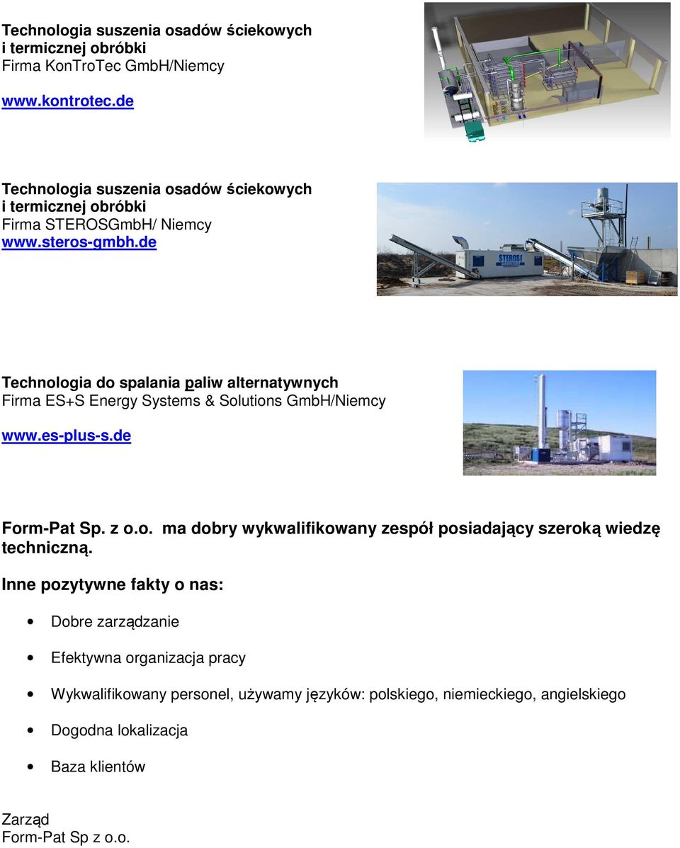 de Technologia do spalania paliw alternatywnych Firma ES+S Energy Systems & Solutions GmbH/Niemcy www.es-plus-s.de Form-Pat Sp. z o.o. ma dobry wykwalifikowany zespół posiadający szeroką wiedzę techniczną.