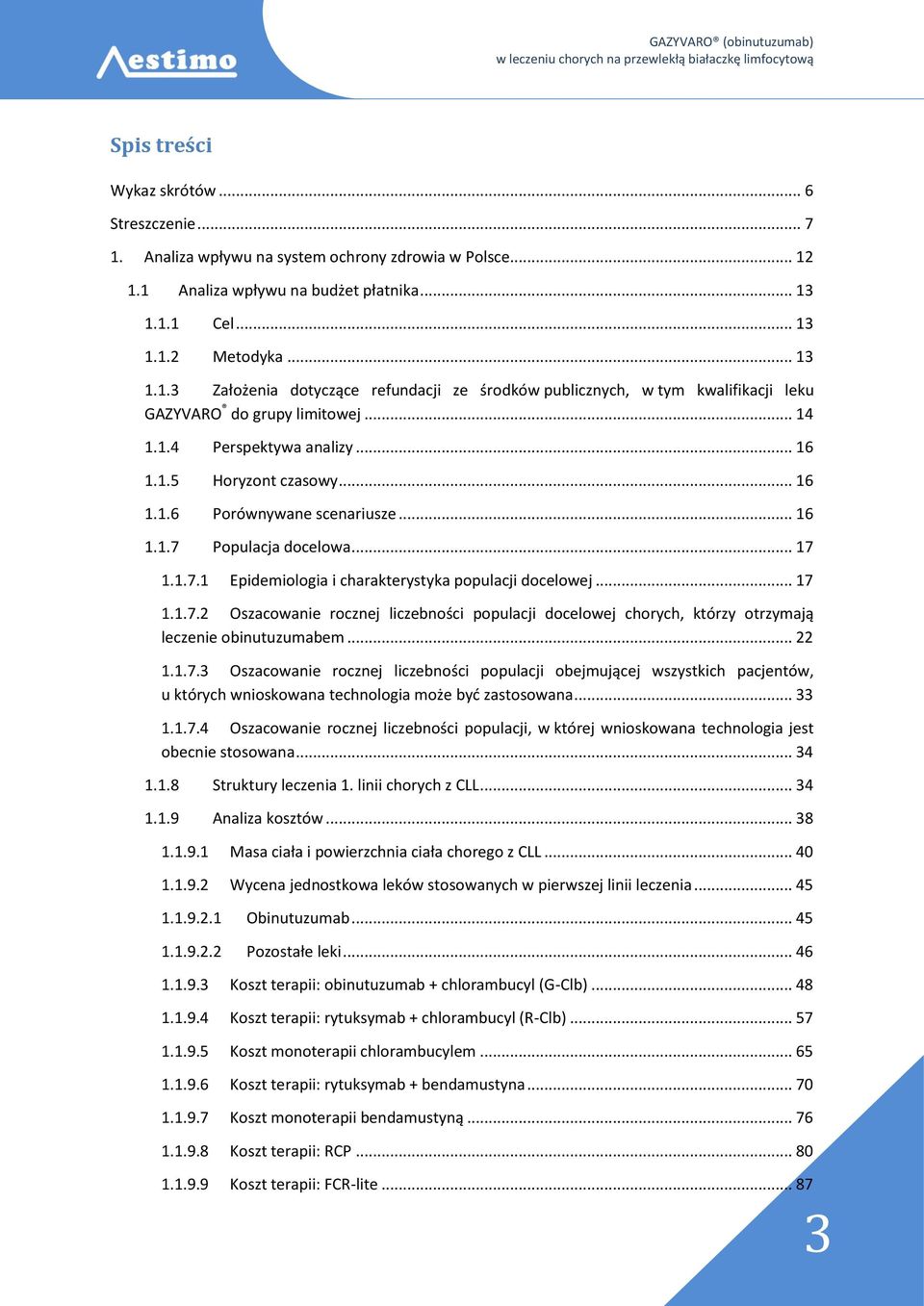Populacja docelowa... 17 1.1.7.1 Epidemiologia i charakterystyka populacji docelowej... 17 1.1.7.2 Oszacowanie rocznej liczebności populacji docelowej chorych, którzy otrzymają leczenie obinutuzumabem.