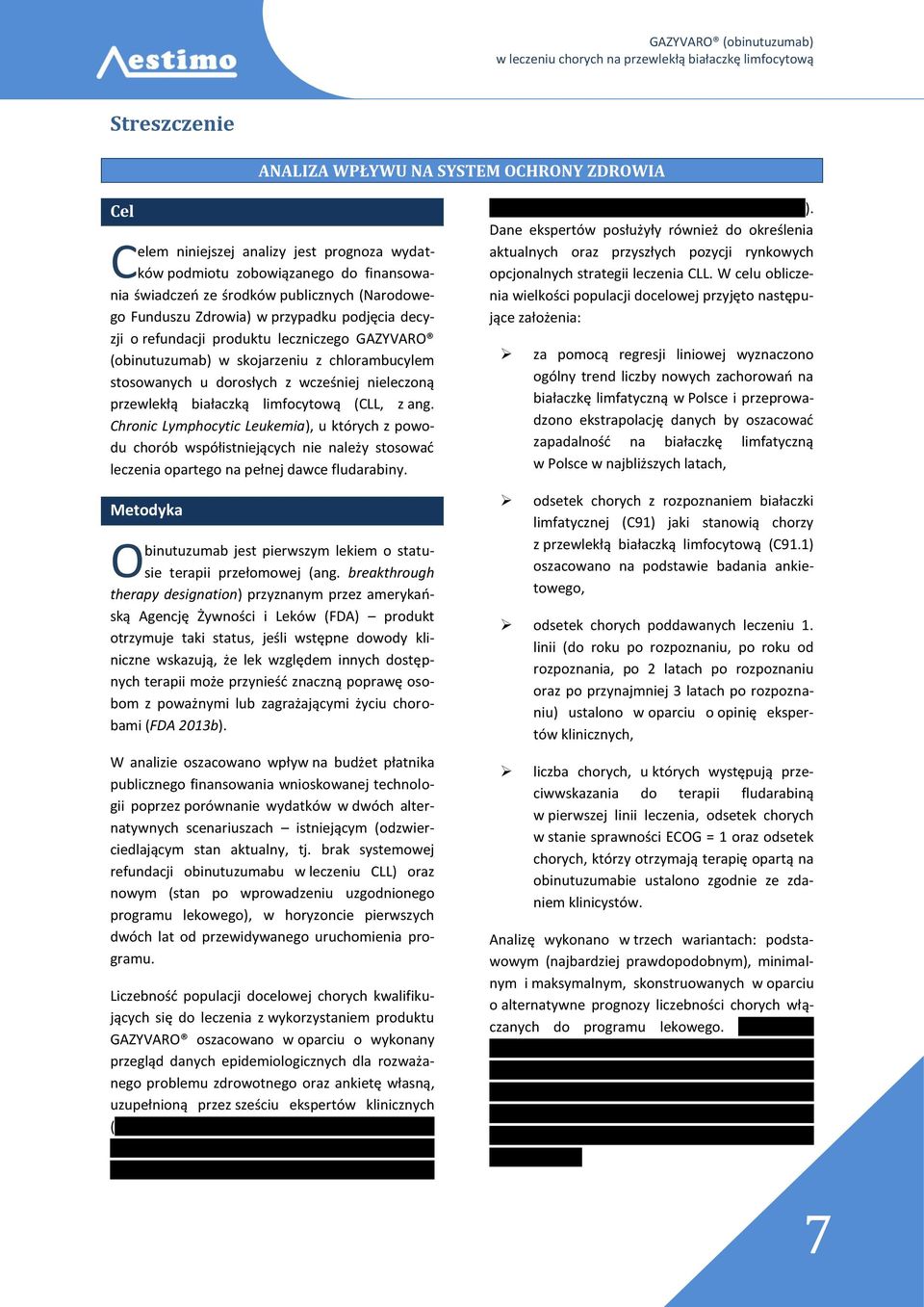 limfocytową (CLL, z ang. Chronic Lymphocytic Leukemia), u których z powodu chorób współistniejących nie należy stosować leczenia opartego na pełnej dawce fludarabiny.