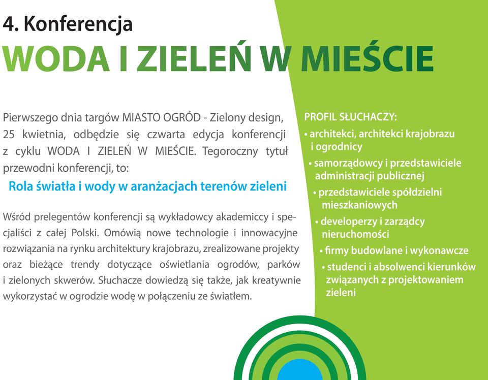 Omówią nowe technologie i innowacyjne rozwiązania na rynku architektury krajobrazu, zrealizowane projekty oraz bieżące trendy dotyczące oświetlania ogrodów, parków i zielonych skwerów.
