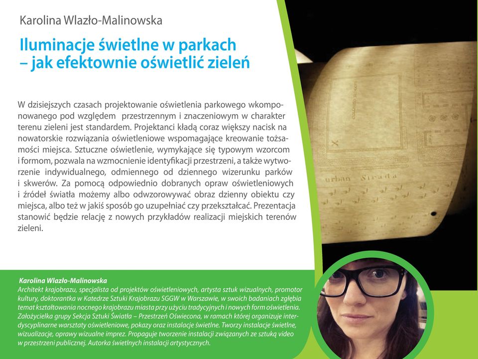 Sztuczne oświetlenie, wymykające się typowym wzorcom i formom, pozwala na wzmocnienie identyfikacji przestrzeni, a także wytworzenie indywidualnego, odmiennego od dziennego wizerunku parków i skwerów.