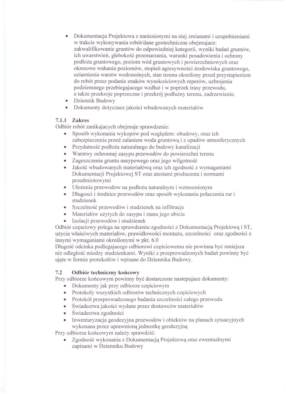 środowiska gruntowego, uziarnienia warstw wodonośnych, stan terenu określony przed przystapieniem do robót przez podanie znaków wysokościowych reperów, uzbrojenia podziemnego przebiegajacego wzdłuż i