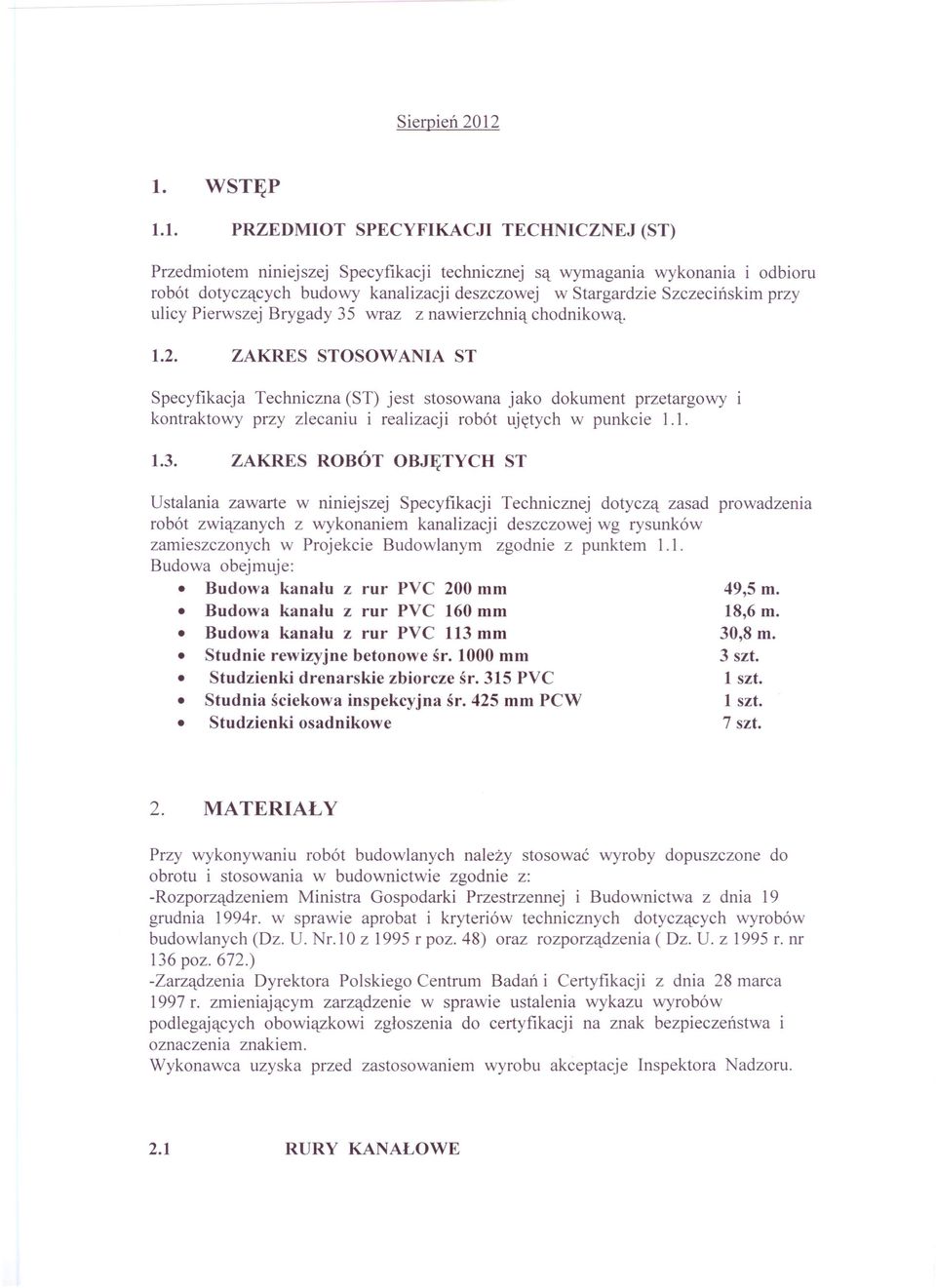 1. PRZEDMIOT SPECYFIKACJI TECHNICZ EJ (ST) Przedmiotem niniejszej Specyfikacji technicznej są wymagania wykonania i odbioru robót dotyczących budowy kanalizacji deszczowej w Stargardzie Szczecińskim