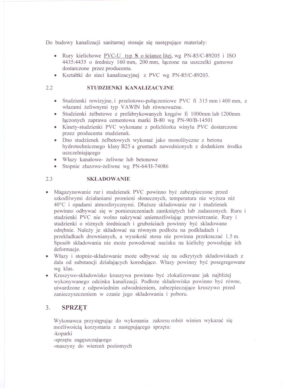 2 STUDZIENKI KANALIZACYJNE Studzienki rewizyjne, i przelotowo-połączeniowe PVC fi 315 mm i 400 mm, z włazami żeliwnymi typ VAWIN lub równoważne.