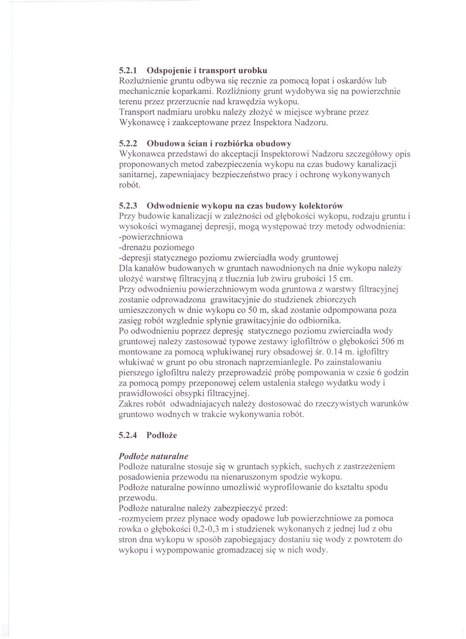 Transport nadmiaru urobku należy złożyć w miejsce wybrane przez Wykonawcę i zaakceptowane przez Inspektora Nadzoru. 5.2.