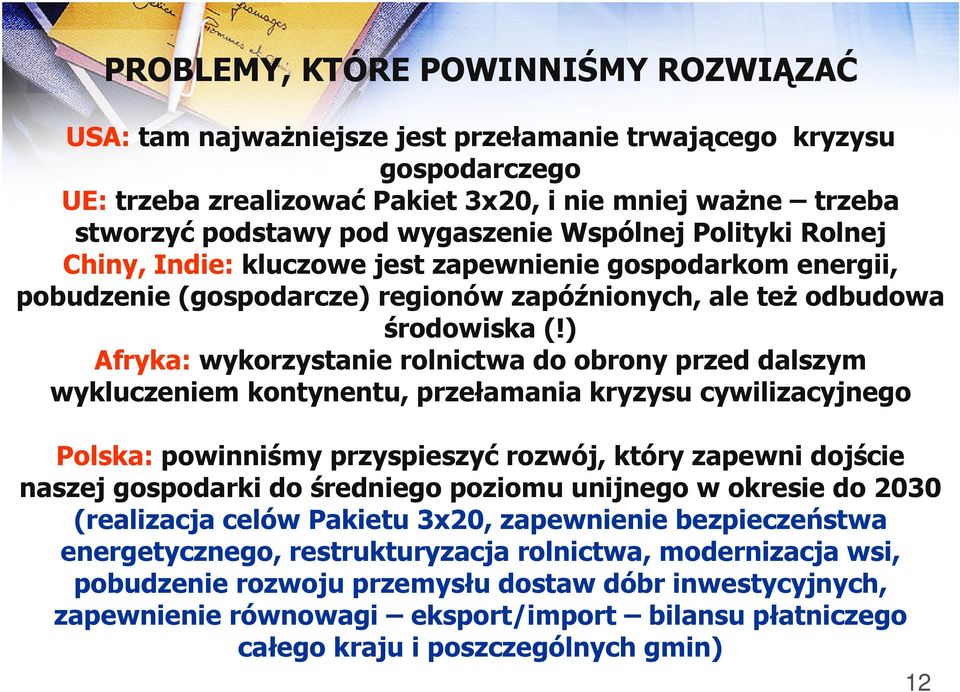 ) Afryka: wykorzystanie rolnictwa do obrony przed dalszym wykluczeniem kontynentu, przełamania kryzysu cywilizacyjnego Polska: powinniśmy przyspieszyć rozwój, który zapewni dojście naszej gospodarki