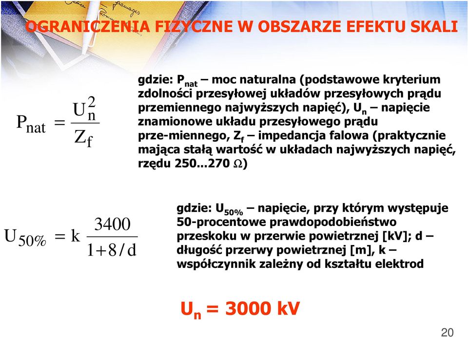 (praktycznie mająca stałą wartość w układach najwyższych napięć, rzędu 250.