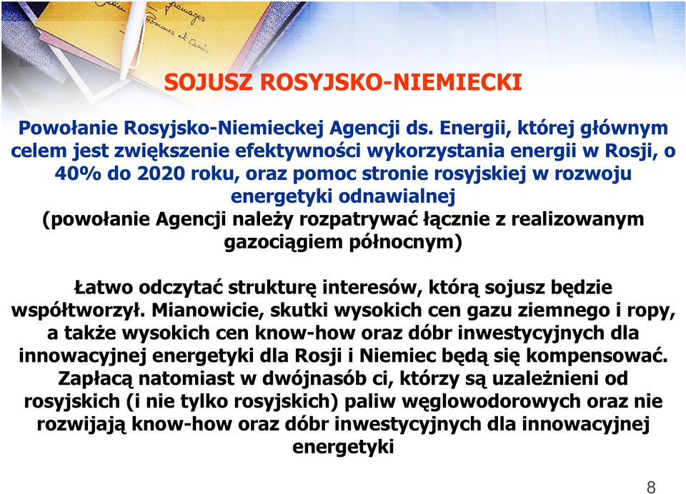 należy rozpatrywać łącznie z realizowanym gazociągiem północnym) Łatwo odczytać strukturę interesów, którą sojusz będzie współtworzył.