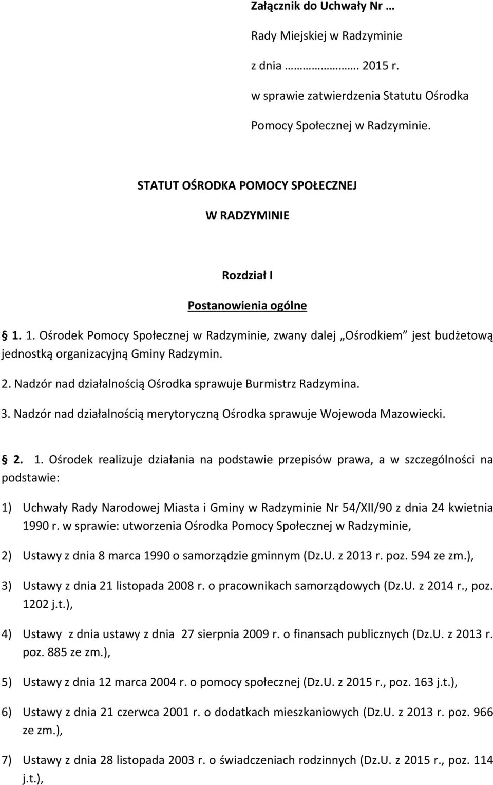 2. Nadzór nad działalnością Ośrodka sprawuje Burmistrz Radzymina. 3. Nadzór nad działalnością merytoryczną Ośrodka sprawuje Wojewoda Mazowiecki. 2. 1.