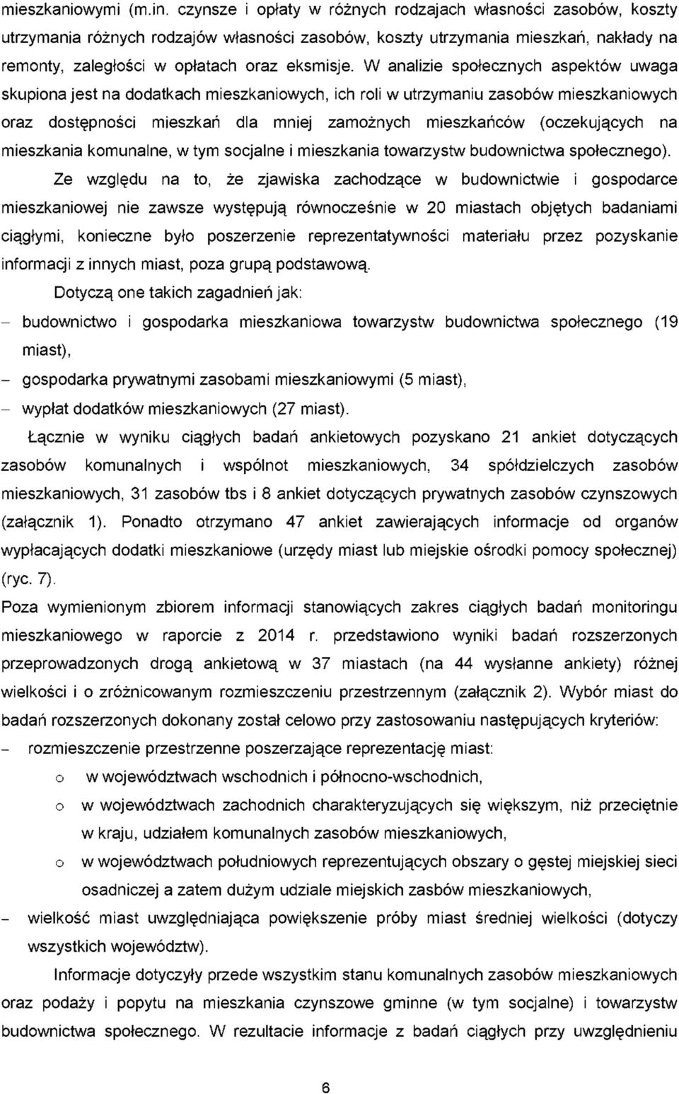 W analizie społecznych aspektów uwaga skupiona jest na dodatkach mieszkaniowych, ich roli w utrzymaniu zasobów mieszkaniowych oraz dostępności mieszkań dla mniej zamożnych mieszkańców (oczekujących